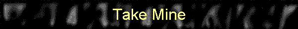 Take Mine
